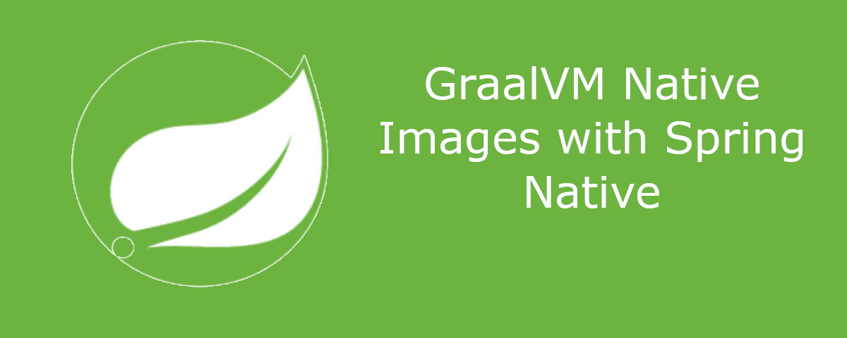 GraalVM Native Images with Spring Native