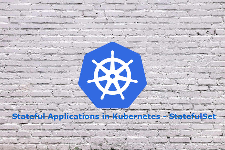 Stateful Applications in Kubernetes - StatefulSet