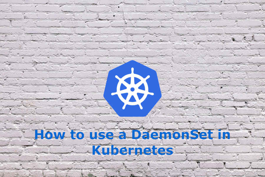 How to use a DaemonSet in Kubernetes